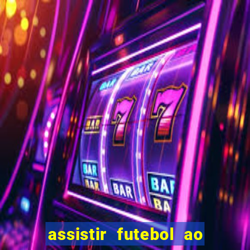 assistir futebol ao vivo multi canais